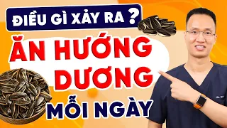 Điều gì xảy ra với cơ thể khi ăn Hạt Hướng Dương? Ăn hướng dương có tốt cho sức khoẻ không | Dr Hiếu