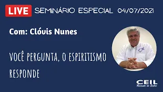 Você pergunta, o Espiritismo responde (LIVE) – Profº Clóvis Nunes - CEIL (04/07/2021)