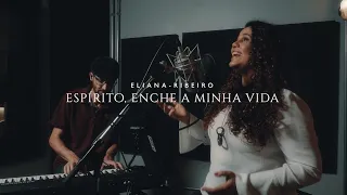 Espírito, enche a minha vida | Eliana Ribeiro