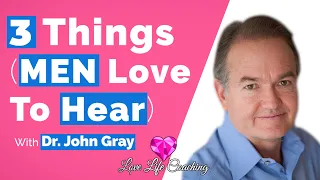 John Gray-3 Magic Phrases (Men LOVE To Hear)!