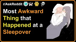 Most Awkward Thing that Happened at a Sleepover - Just Reddit #1
