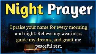 Night Prayer : Relieve my weariness, guide my dreams, and grant me peaceful rest