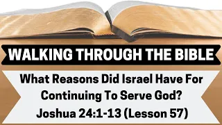 What REASON Did Israel Have For CONTINUING To SERVE GOD? | Joshua 24:1-13 | Lesson 57 | WTTB