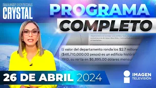 Noticias con Crystal Mendivil | Programa completo 26 de abril de 2024