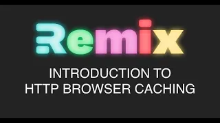 Remix Run - Introduction to HTTP Caching