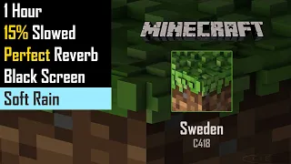 C418 - Sweden . 1 Hour . 15% Slowed . Reverb . Soft Rain . Black Screen . Minecraft Music