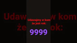 udawajmy w kom że jest rok:9999 # shorts #shortsvideo