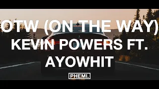 Kevin Powers - OTW (On The Way) [Ft. AyoWhit]