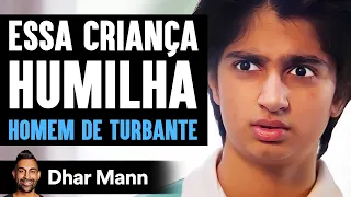 Essa Criança Humilha HOMEM DE TURBANTE | Dhar Mann