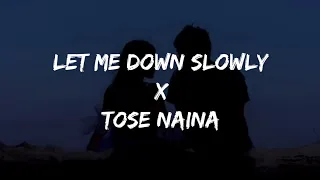 Let Me Down Slowly X Tose Naina (Lyrics) |Gravero Remix