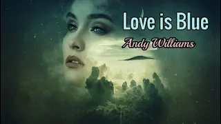 Love is Blue - Andy Williams lyrics
