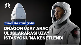 Türk astronot Alper Gezeravcı uzayda | Dragon uzay aracı, Uluslararası Uzay İstasyonu’na kenetlendi