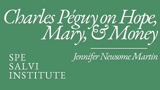 Jennifer Newsome Martin: Charles Péguy on Hope, Mary, and Money