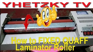 HOW TO FIXED LAMINATOR ROLLER (QUAFF)#YHETZKYTV