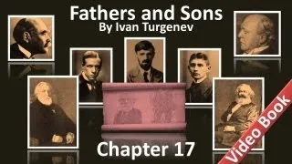 Chapter 17 - Fathers and Sons by Ivan Turgenev