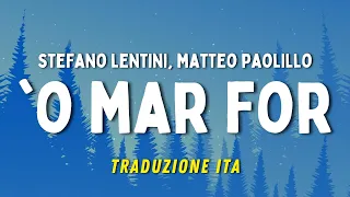 ‘O Mar For - Stefano Lentini, Matteo Paolillo (Testo e Traduzione in italiano) (Mare Fuori 3)