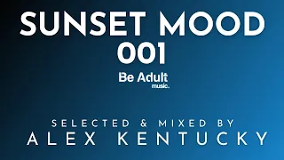 Sunset Mood 001 - Selected & Mixed by Alex Kentucky 🎵