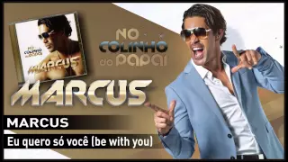 Marcus - Eu quero só você (be with you)