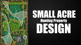 How to DESIGN a SMALL HUNTING PROPERTY | 18 Acre Deer Habitat Series [E.2]