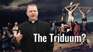 The Triduum Explained, Including Why There is No Mass on Good Friday and When Jesus Resurrected.
