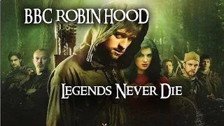 BBC Robin Hood || Legends Never Die
