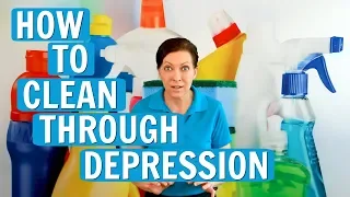 How To Clean Through Depression- Cleaning When You're Depressed