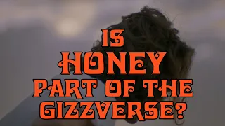 Thoughts on Honey - Does It Fit Into The Gizzverse?