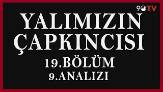 Yalımızın Çapkıncısı 19.Bölüm 9.Analizi