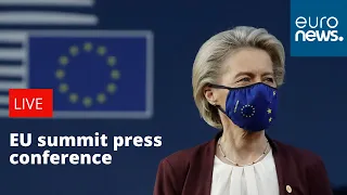 EU summit: Ursula von der Leyen and Charles Michel hold press conference