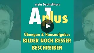 Deutsch A1plus - Bilder noch besser beschreiben - Ideenwerkstatt (mit Hausaufgabe)