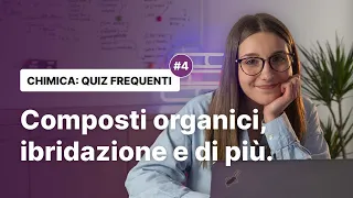 #4 QUIZ FREQUENTI DI CHIMICA - composti organici, ibridazione e di più.