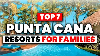 NEW | TOP 7 BEST All Inclusive Resorts In Punta Cana For FAMILIES (2024)