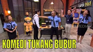 Gerr Teroos! Ribut Perkara Bubur Bikin Ngakak Parah | LAPOR PAK! (03/01/23) Part 4