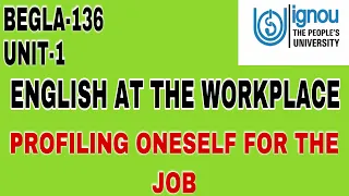 BEGLA-136|IGNOU| ENGLISH AT THE WORKPLACE | PROFILING ONESELF FOR THE JOB |Unit-1