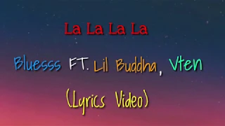 BLUESSS - La La La La (Lyrics) Ft LIL BUDDHA VTEN Lyrics Video