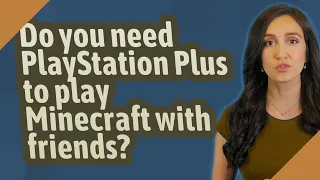 Do you need PlayStation Plus to play Minecraft with friends?