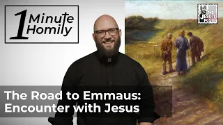 The Road to Emmaus: Encounter with Jesus | One-Minute Homily