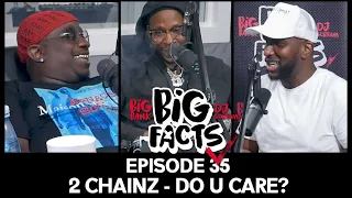Big Facts E35: 2 Chainz, Big Bank & DJ Scream - DO YOU CARE??