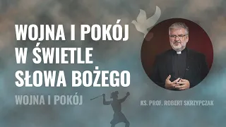 Wojna i pokój w świetle Słowa Bożego - ks. Robert Skrzypczak || Wojna i pokój