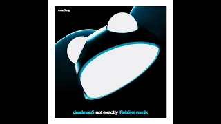 Not Exactly - Rebūke Remix - deadmau5, Rebūke