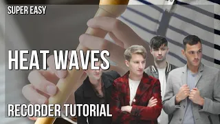 SUPER EASY: How to play Heat Waves  by Glass Animals on Recorder (Tutorial)