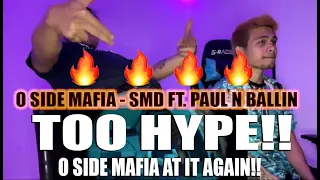 O SIDE MAFIA "SMD" FT PAUL N BALLIN TOO HYPE!! OSIDE MAFIA DID IT AGAIN!! REACTION @OSIDEMAFIA