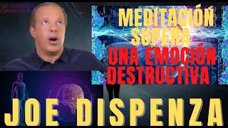 Meditación  SUPERA Una Emoción DESTRUCTIVA JOE DISPENZA EN ESPAÑOL M5 L3