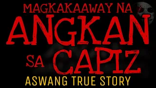 MAGKAKAAWAY NA ANGKAN SA CAPIZ (Part 1 of 2) | Aswang True Story