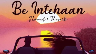 Be Intehaan [Slowed+Reverb] -Atif Aslam & Sunidhi Chauhan |shri18 songs