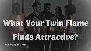 Twin Flame | Is my twin flame attracted to me | What Your Twin Flame Finds Attractive