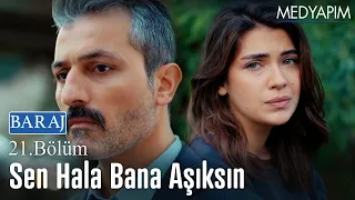 Sen hala bana aşıksın - Baraj 21. Bölüm