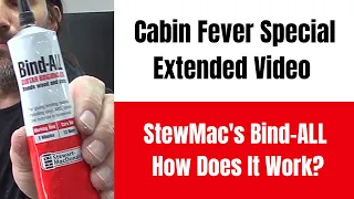 Cabin Fever Special Extended Video StewMac's Bind-ALL... How Does It Work?
