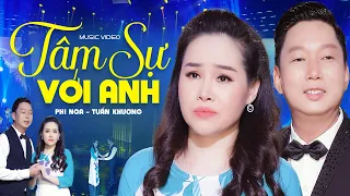 Tâm Sự Với Anh - Phi Nga ft. Tuấn Khương | Official MV 4K