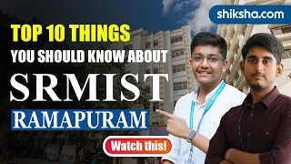 Top 10 Things You Should Know About SRMIST Ramapuram